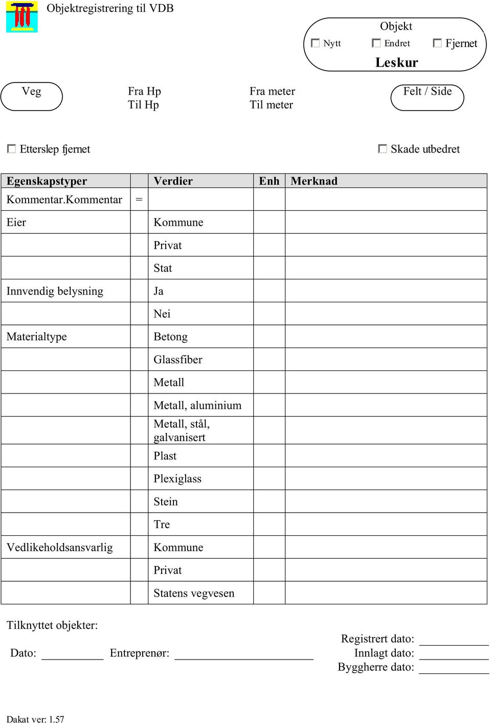 Kommentar = Eier Kommune Privat Stat Innvendig belysning Ja Nei Materialtype Betong Glassfiber Metall Metall, aluminium Metall,