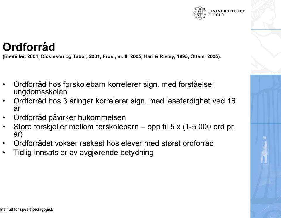 med forståelse i ungdomsskolen Ordforråd hos 3 åringer korrelerer sign.