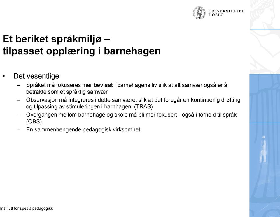 samværet slik at det foregår en kontinuerlig drøfting og tilpassing av stimuleringen i barnhagen (TRAS)