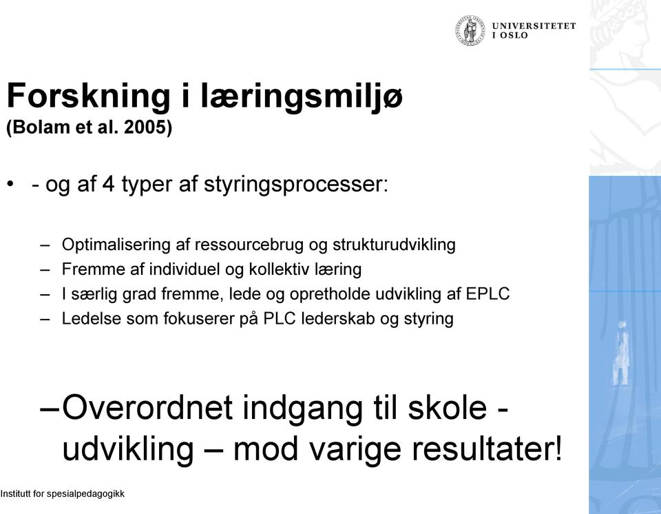 strukturudvikling Fremme af individuel og kollektiv læring I særlig grad fremme, lede