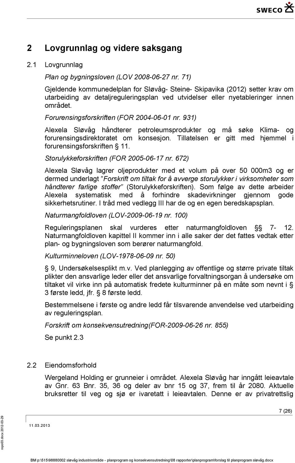 Forurensingsforskriften (FOR 2004-06-01 nr. 931) Alexela Sløvåg håndterer petroleumsprodukter og må søke Klima- og forurensingsdirektoratet om konsesjon.