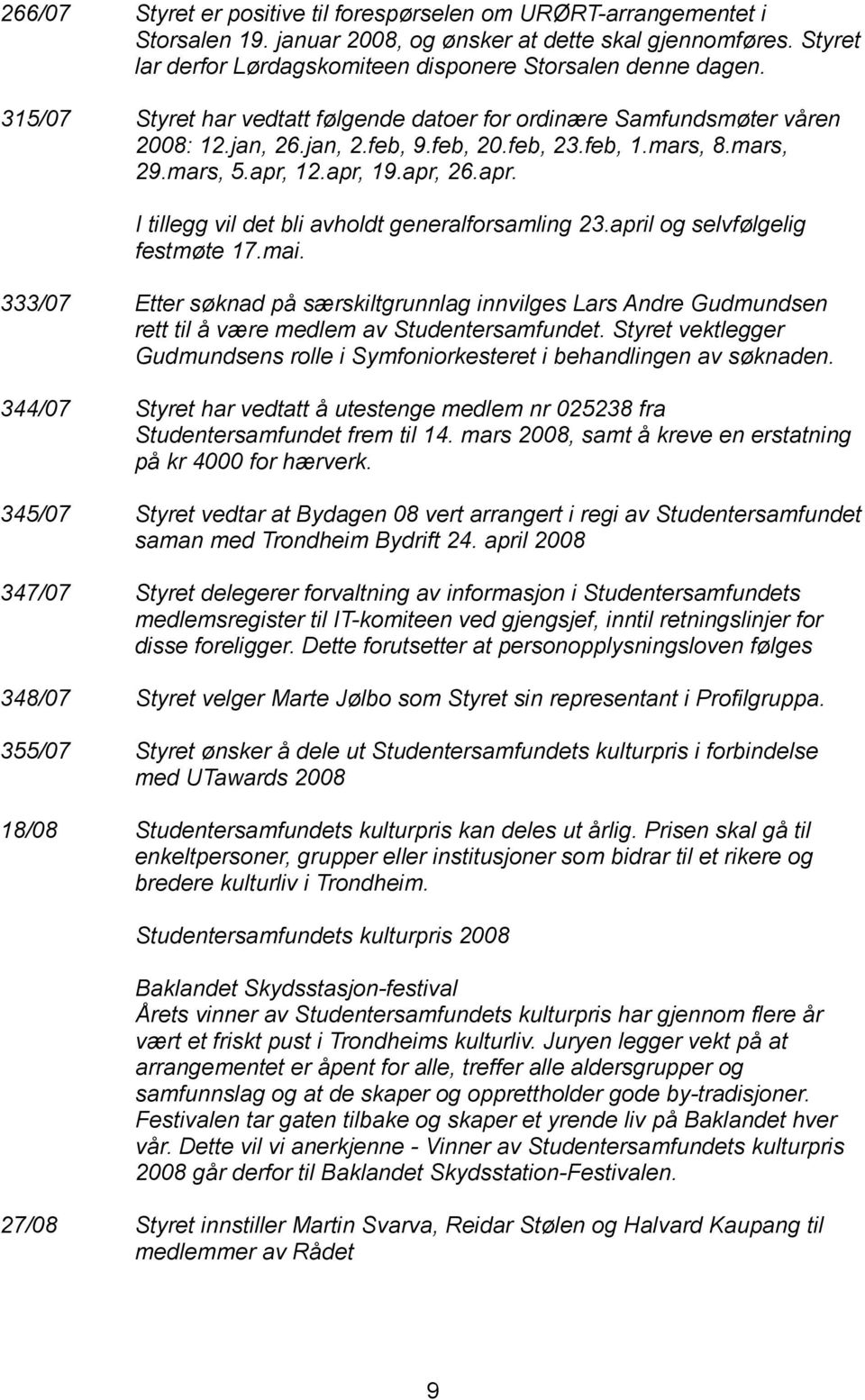 12.apr, 19.apr, 26.apr. I tillegg vil det bli avholdt generalforsamling 23.april og selvfølgelig festmøte 17.mai.