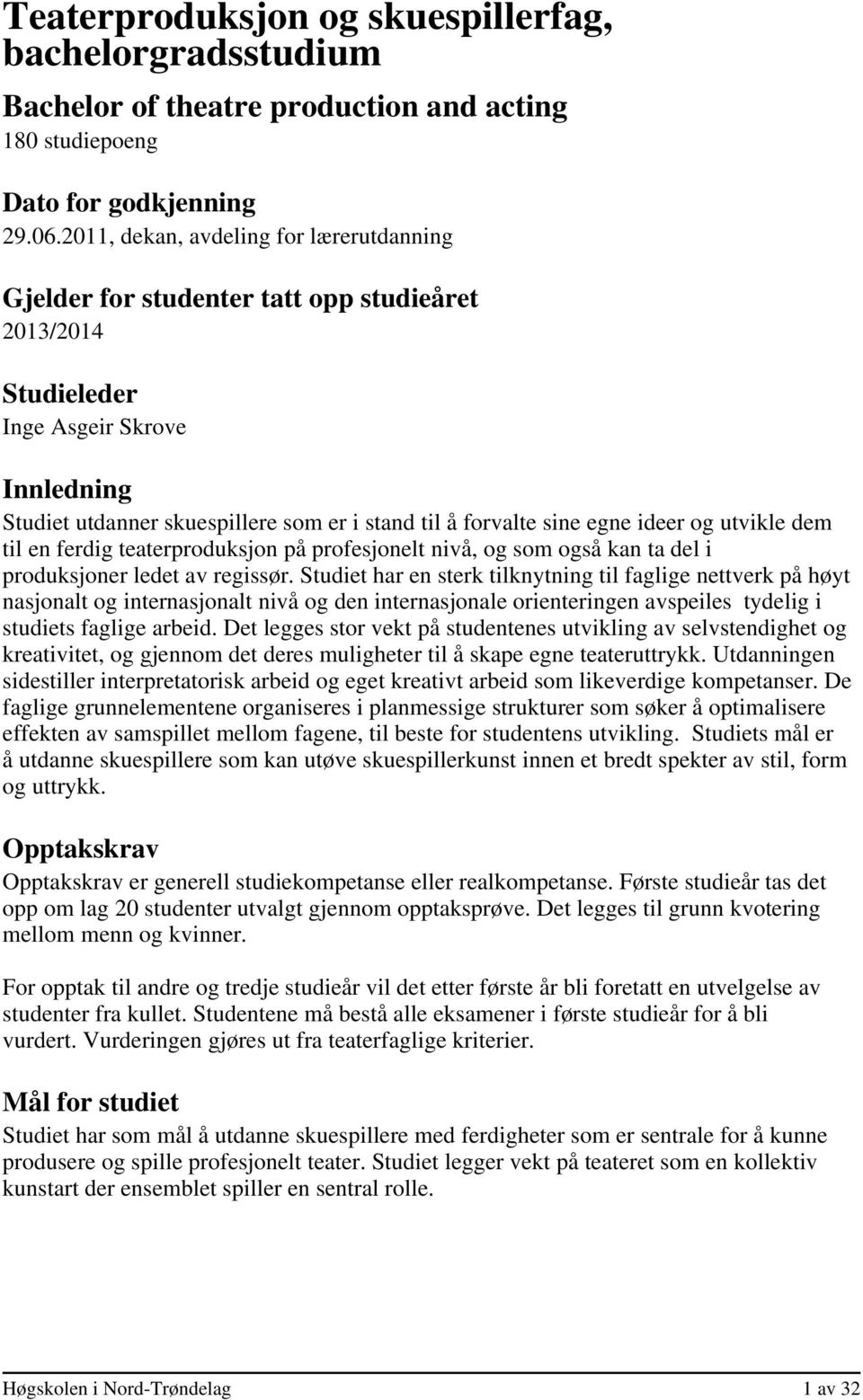 teaterproduksjon på profesjonelt nivå, og som også kan ta del i produksjoner ledet av regissør.