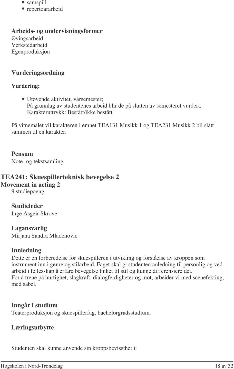 Pensum Note- og tekstsamling TEA241: Skuespillerteknisk bevegelse 2 Movement in acting 2 9 studiepoeng Mirjana Sandra Mladenovic Dette er en forberedelse for skuespilleren i utvikling og forståelse