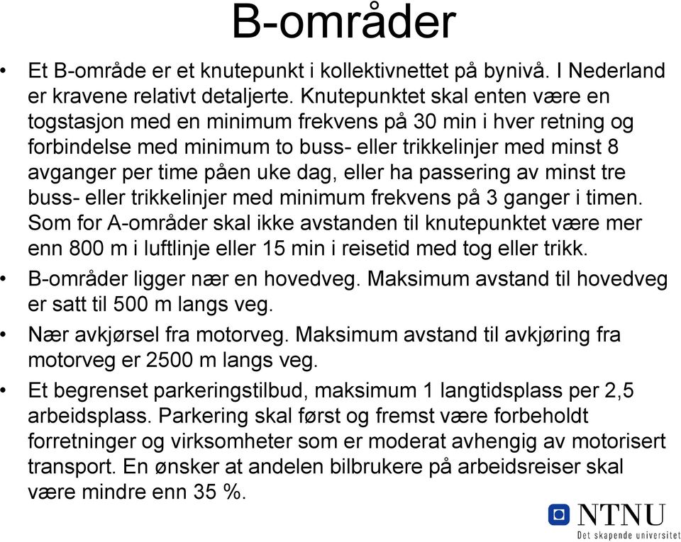 passering av minst tre buss- eller trikkelinjer med minimum frekvens på 3 ganger i timen.