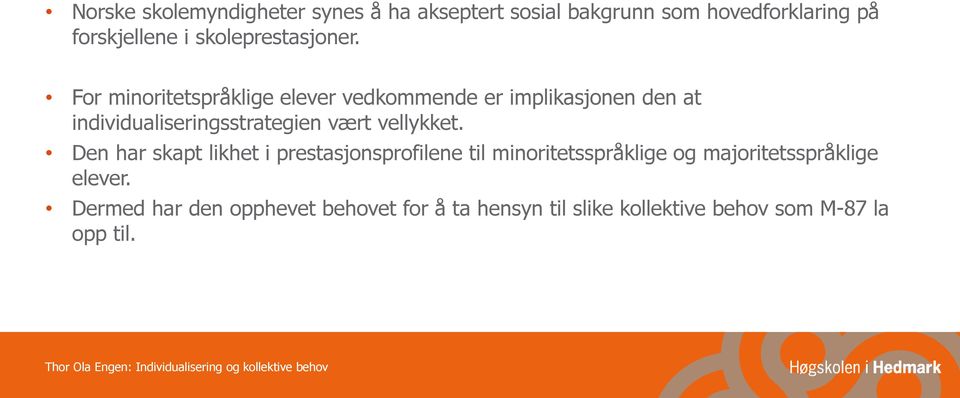 For minoritetspråklige elever vedkommende er implikasjonen den at individualiseringsstrategien vært