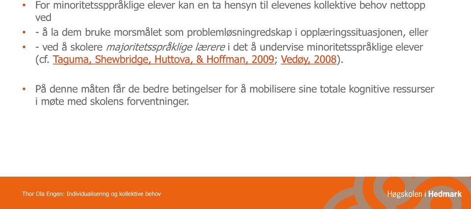 det å undervise minoritetsspråklige elever (cf. Taguma, Shewbridge, Huttova, & Hoffman, 2009; Vedøy, 2008).