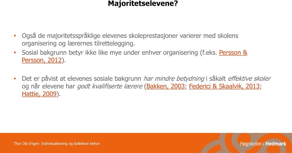 tilrettelegging. Sosial bakgrunn betyr ikke like mye under enhver organisering (f.eks.