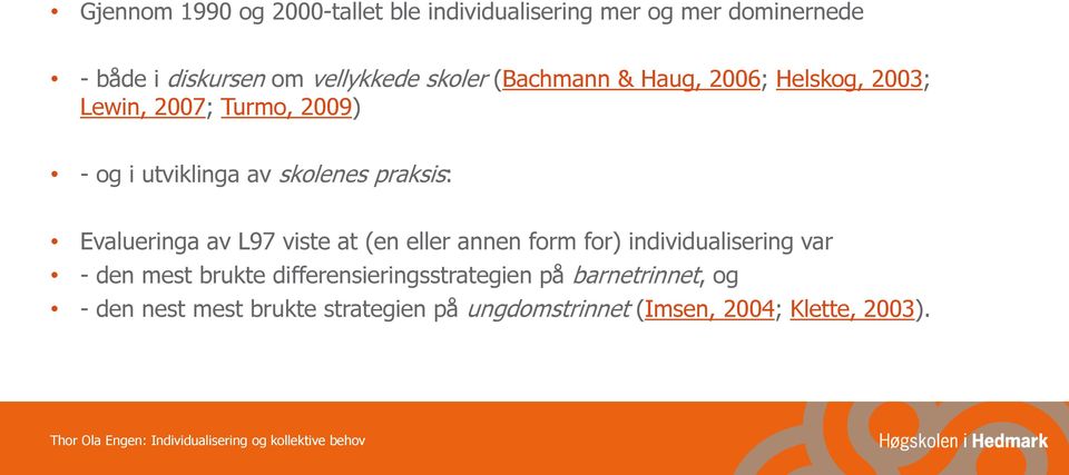 praksis: Evalueringa av L97 viste at (en eller annen form for) individualisering var - den mest brukte