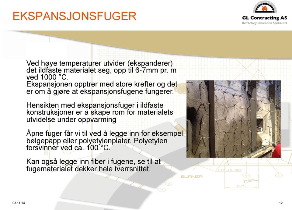 Hensikten med ekspansjonsfuger i ildfaste konstruksjoner er å skape rom for materialets utvidelse under oppvarming Åpne fuger får vi til