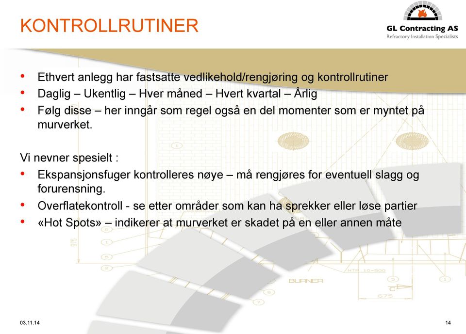 Vi nevner spesielt : Ekspansjonsfuger kontrolleres nøye må rengjøres for eventuell slagg og forurensning.