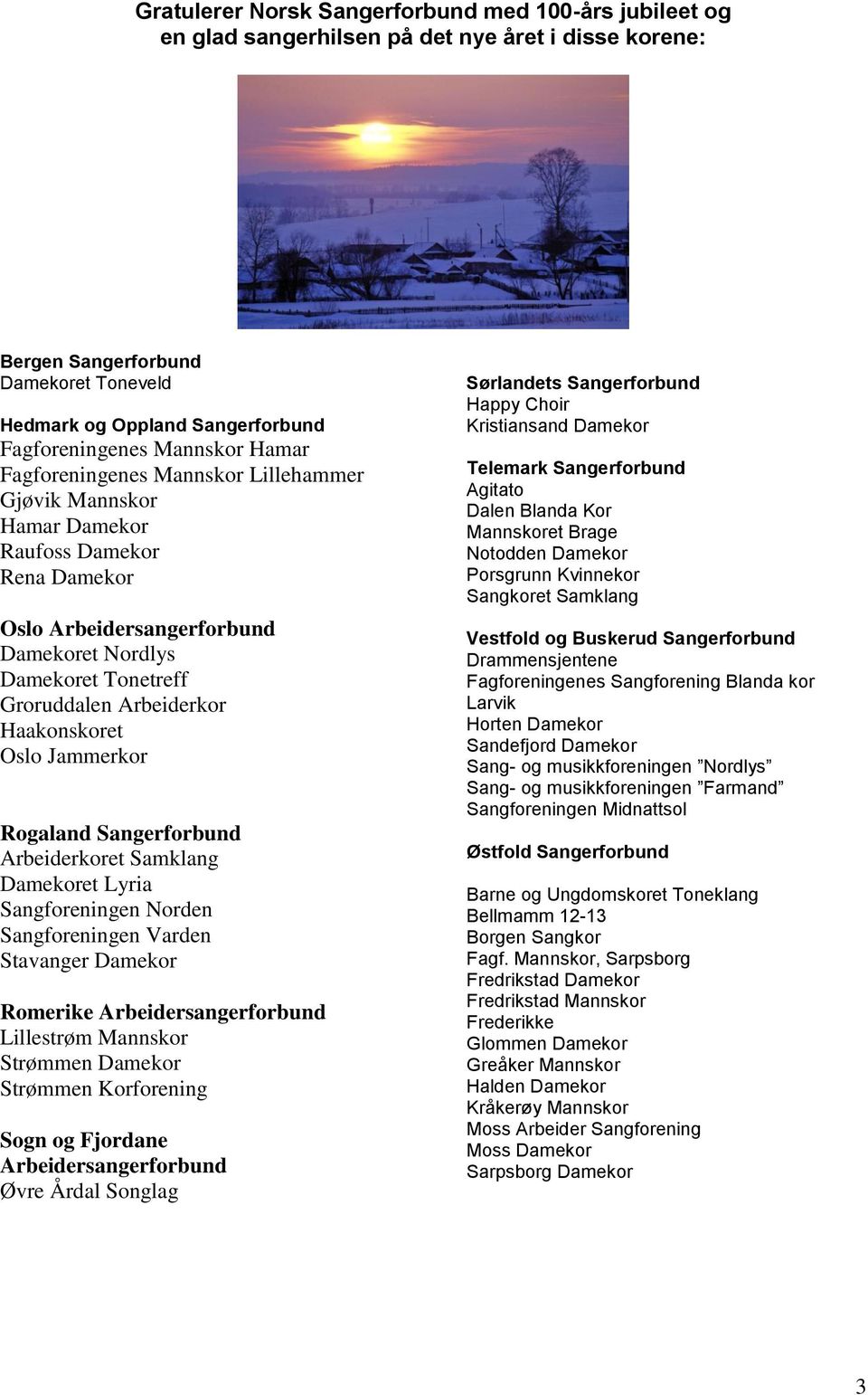 Haakonskoret Oslo Jammerkor Rogaland Sangerforbund Arbeiderkoret Samklang Damekoret Lyria Sangforeningen Norden Sangforeningen Varden Stavanger Damekor Romerike Arbeidersangerforbund Lillestrøm