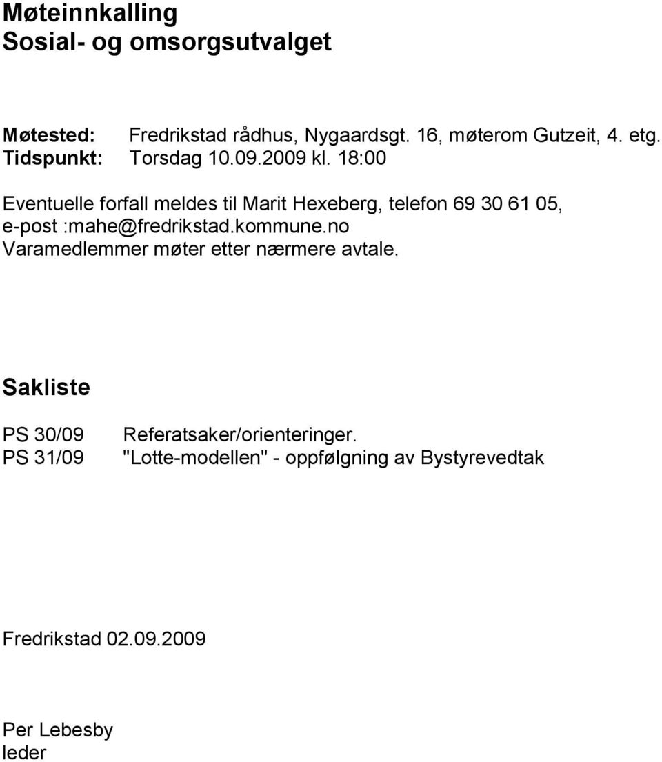 18:00 Eventuelle forfall meldes til Marit Hexeberg, telefon 69 30 61 05, e-post :mahe@fredrikstad.kommune.