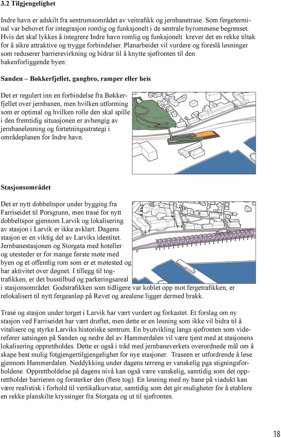 Planarbeidet vil vurdere og foreslå løsninger som reduserer barrierevirkning og bidrar til å knytte sjøfronten til den bakenforliggende byen: Sanden Bøkkerfjellet, gangbro, ramper eller heis Det er