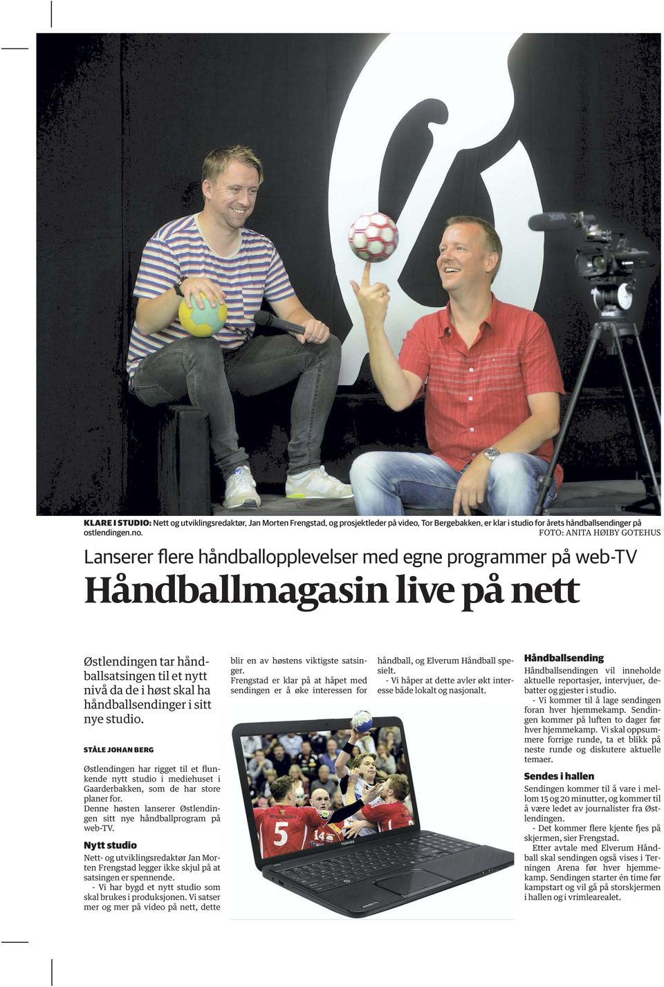 håndballsendinger i sitt nye studio. STÅLE JOHAN BERG Østlendingen har rigget til et flunkende nytt studio i mediehuset i Gaarderbakken, som de har store planer for.