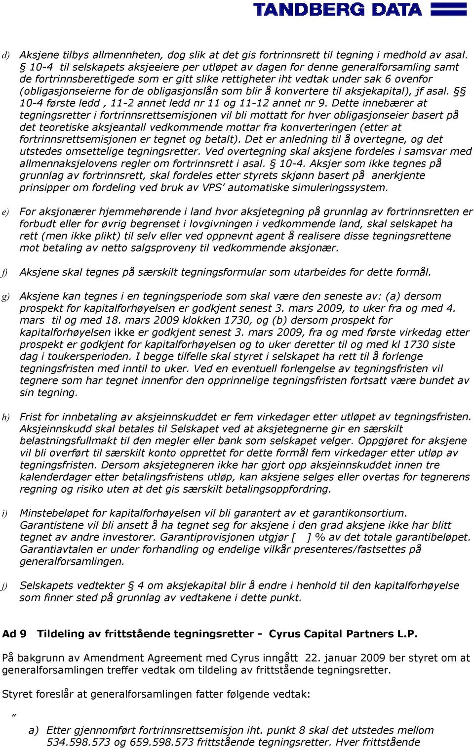 obligasjonslån som blir å konvertere til aksjekapital), j f asal. 10-4 første ledd, 11-2 annet ledd nr 11 og 11-12 annet nr 9.