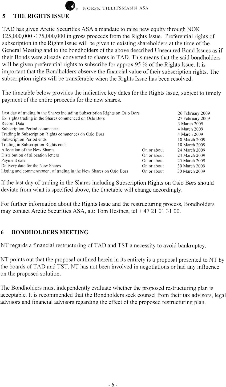 as if their Bonds were already converted to shares in TAD. This means that the said bondholders will be given preferential rights to subscribe for approx 95 % of the Rights Issue.