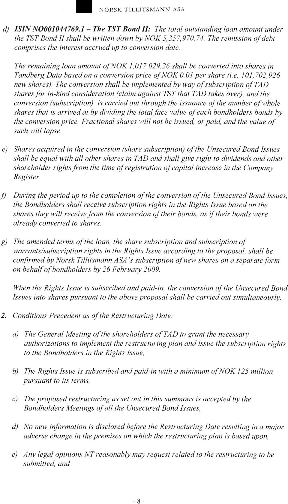 26 shall be converted into shares in Tandberg Data based on a conversion price of NOK 0.01 per share (i.e. 101, 702,926 new shares).