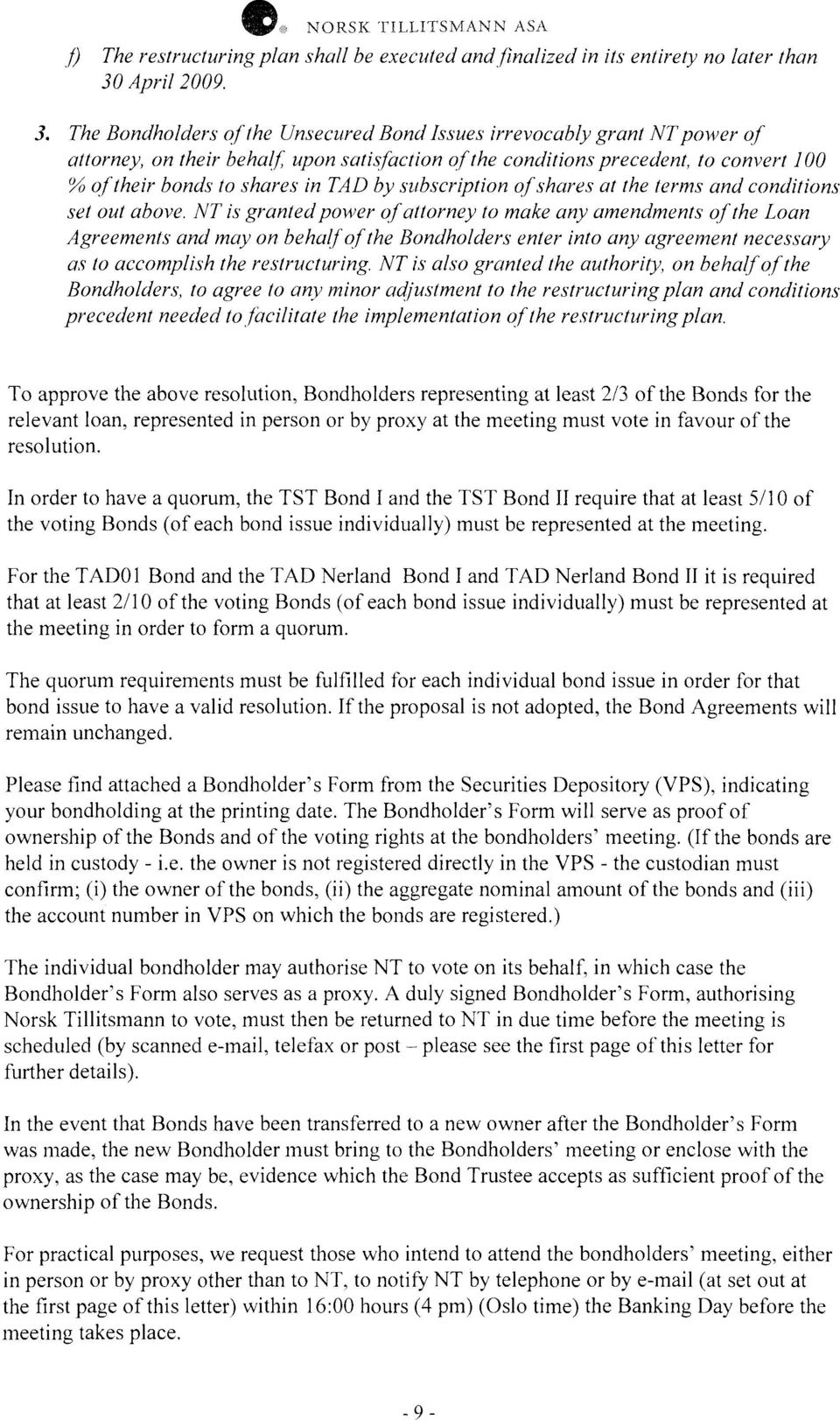 The Bondholders o f the Unsecured Bond Issues irrevocably grant NT power o f attorney, on their behalf, upon satisfaction of the conditions precedent, to convert 100 % of their bonds to shares in TAD