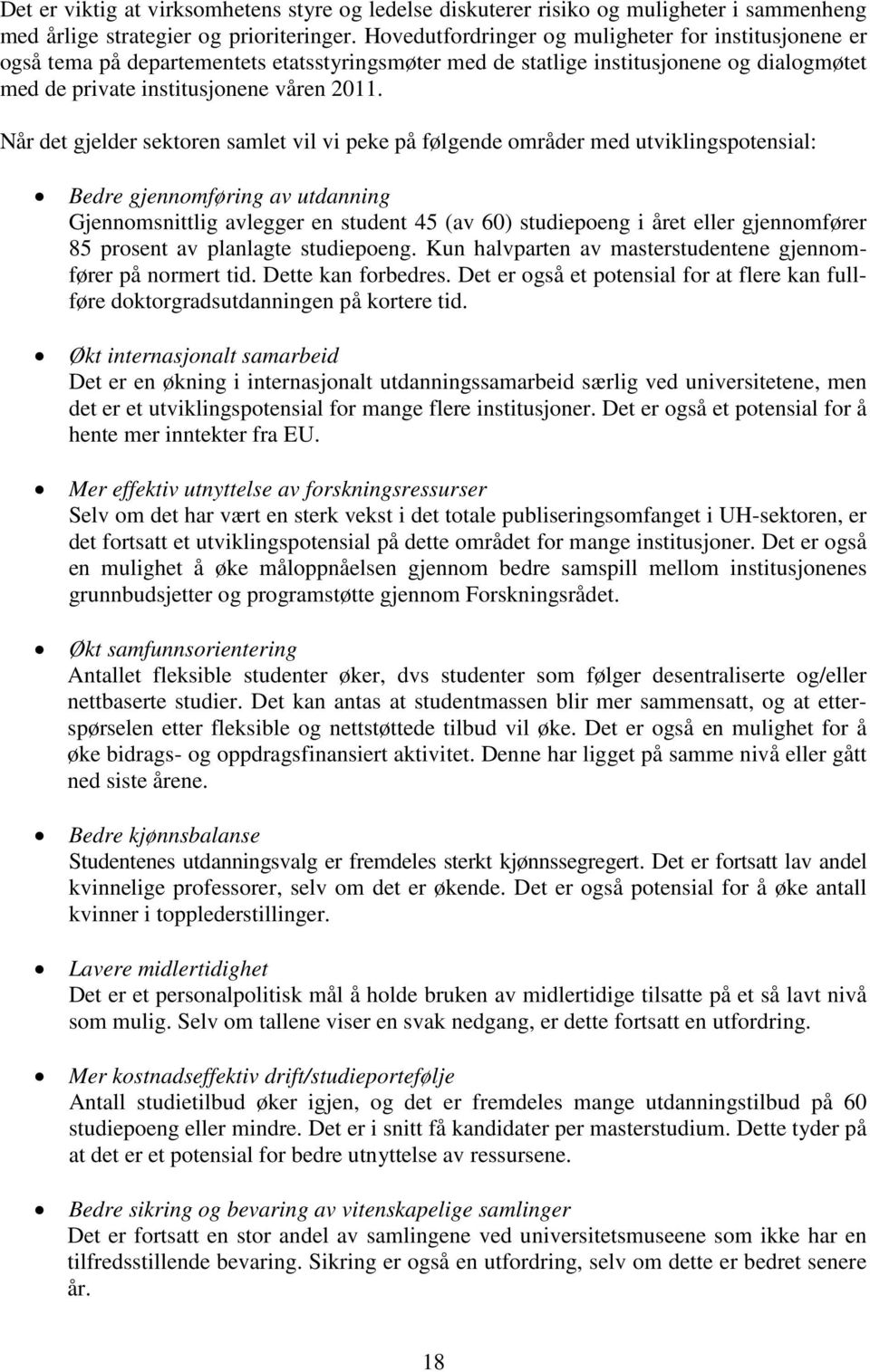 Når det gjelder sektoren samlet vil vi peke på følgende områder med utviklingspotensial: Bedre gjennomføring av utdanning Gjennomsnittlig avlegger en student 45 (av 60) studiepoeng i året eller