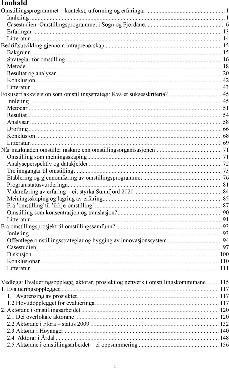 .. 43 Fokusert akkvisisjon som omstillingsstrategi: Kva er suksesskriteria?... 45 Innleiing... 45 Metodar... 51 Resultat... 54 Analysar... 58 Drøfting... 66 Konklusjon... 68 Litteratur.