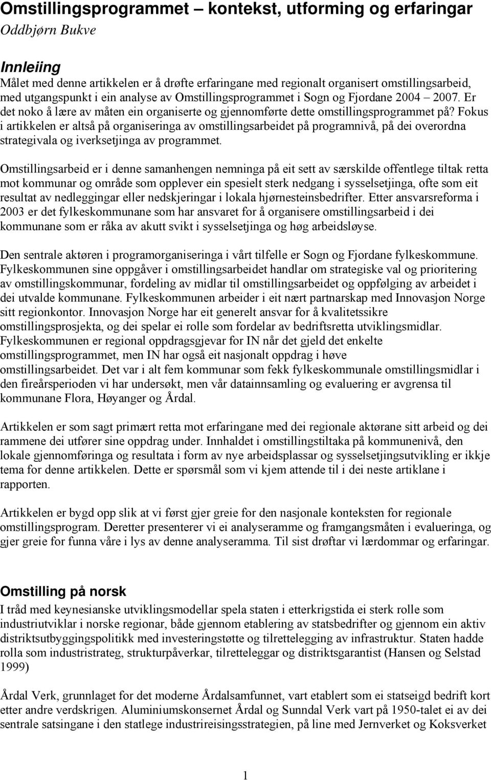 Fokus i artikkelen er altså på organiseringa av omstillingsarbeidet på programnivå, på dei overordna strategivala og iverksetjinga av programmet.