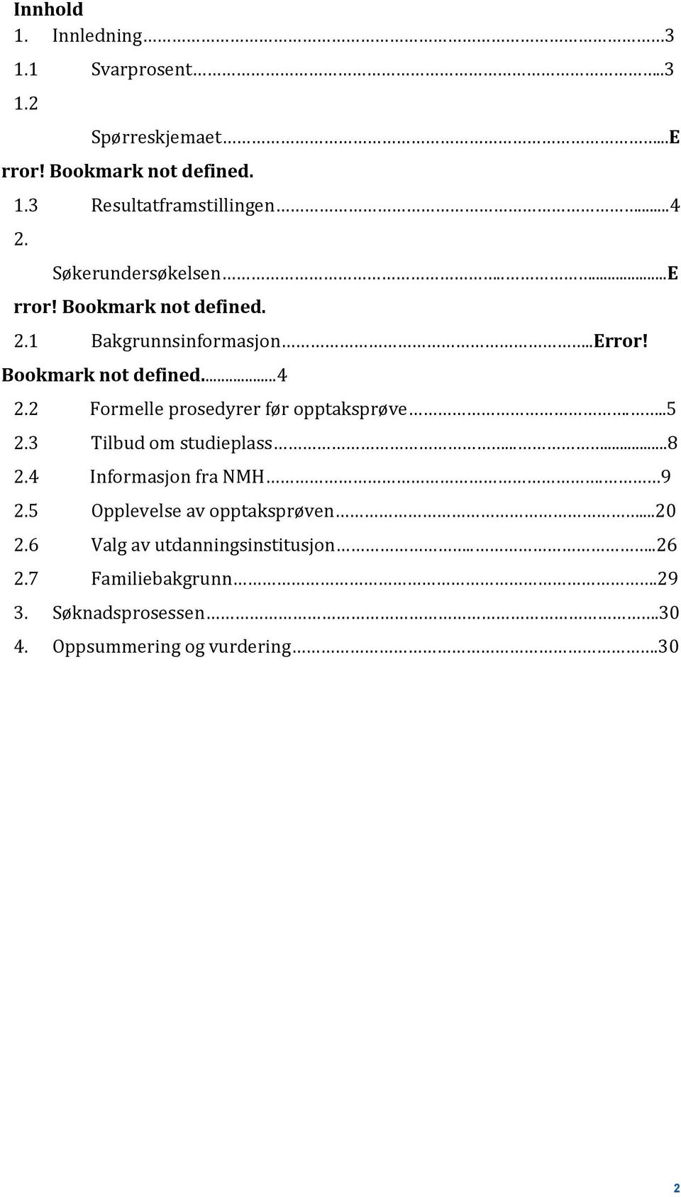 2 Formelle prosedyrer før opptaksprøve...5 2.3 Tilbud om studieplass......8 2.4 Informasjon fra NMH. 9 2.