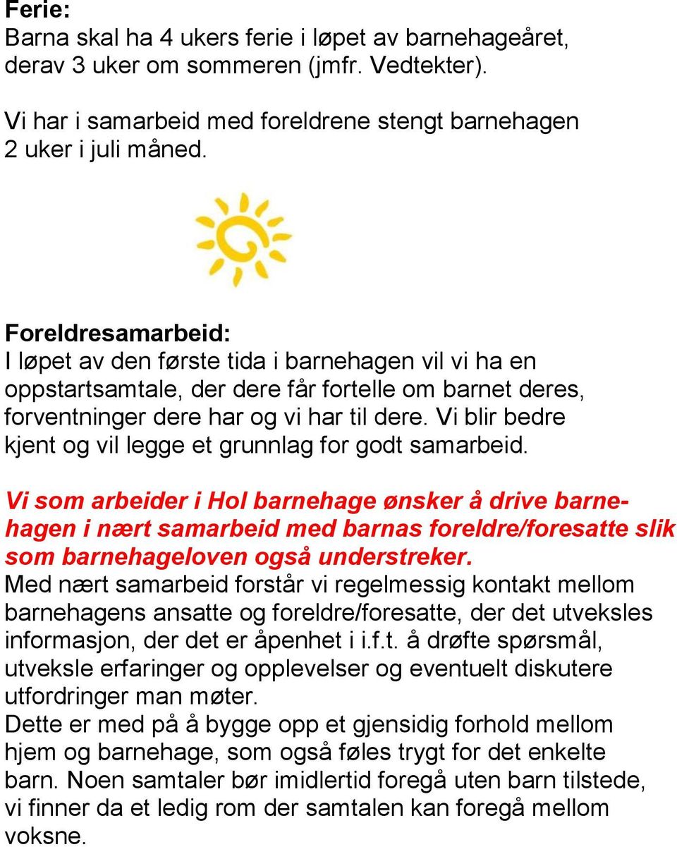 Vi blir bedre kjent og vil legge et grunnlag for godt samarbeid.