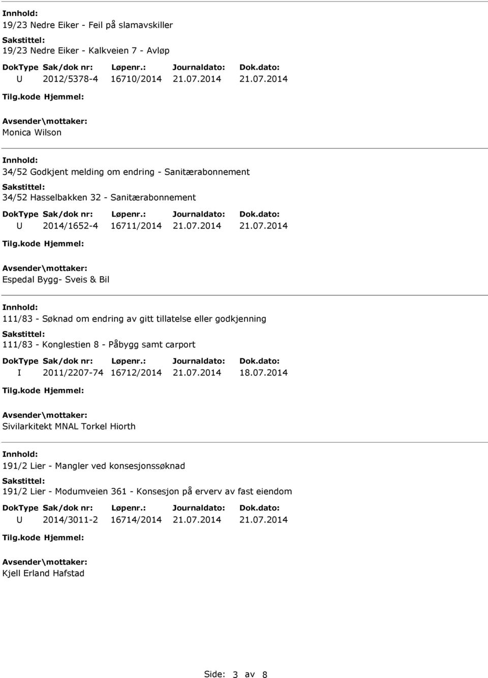 gitt tillatelse eller godkjenning 111/83 - Konglestien 8 - Påbygg samt carport 2011/2207-74 16712/2014 Sivilarkitekt MNAL Torkel Hiorth 191/2 Lier -