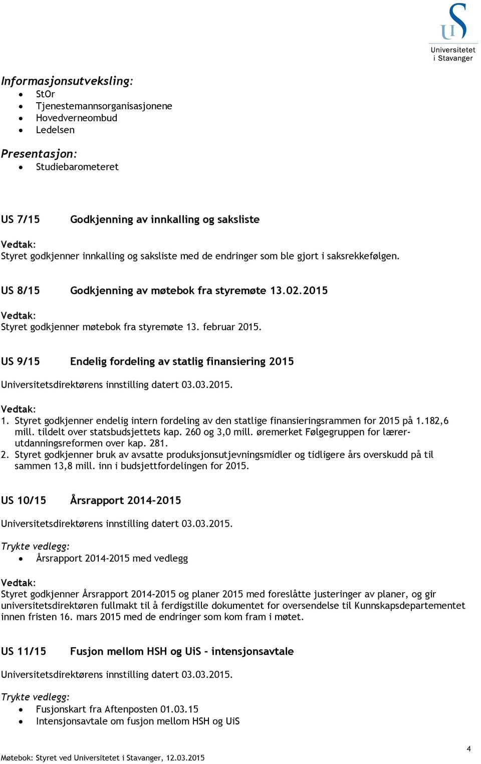 US 9/15 Endelig fordeling av statlig finansiering 2015 Universitetsdirektørens innstilling datert 03.03.2015. 1.