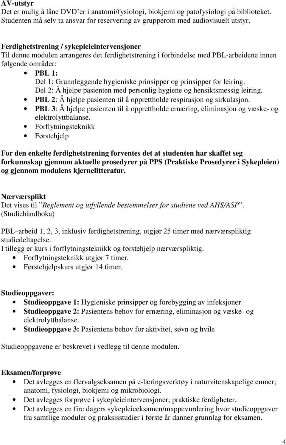 prinsipper og prinsipper for leiring. Del 2: Å hjelpe pasienten med personlig hygiene og hensiktsmessig leiring. PBL 2: Å hjelpe pasienten til å opprettholde respirasjon og sirkulasjon.