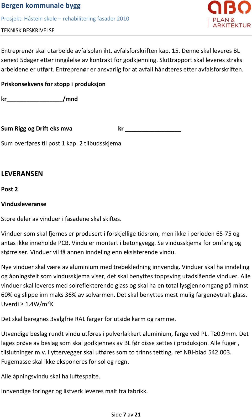 Priskonsekvens for stopp i produksjon kr /mnd Sum Rigg og Drift eks mva kr Sum overføres til post 1 kap.