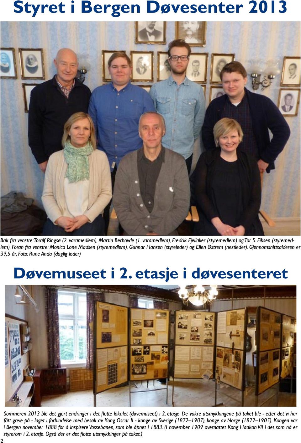 etasje i døvesenteret Sommeren 2013 ble det gjort endringer i det flotte lokalet (døvemuseet) i 2. etasje.