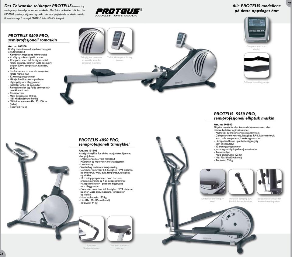 Alle Proteus modellene på dette oppslaget har: 25 PROTEUS 5500 PRO, semiprofesjonell romaskin Art. nr: 106900 Kraftig romaskin med kombinert magnet og luftmotstand.