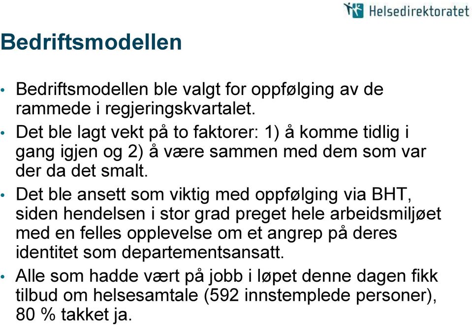 Det ble ansett som viktig med oppfølging via BHT, siden hendelsen i stor grad preget hele arbeidsmiljøet med en felles opplevelse