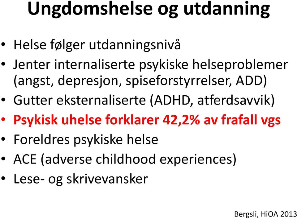 eksternaliserte (ADHD, atferdsavvik) Psykisk uhelse forklarer 42,2% av frafall vgs