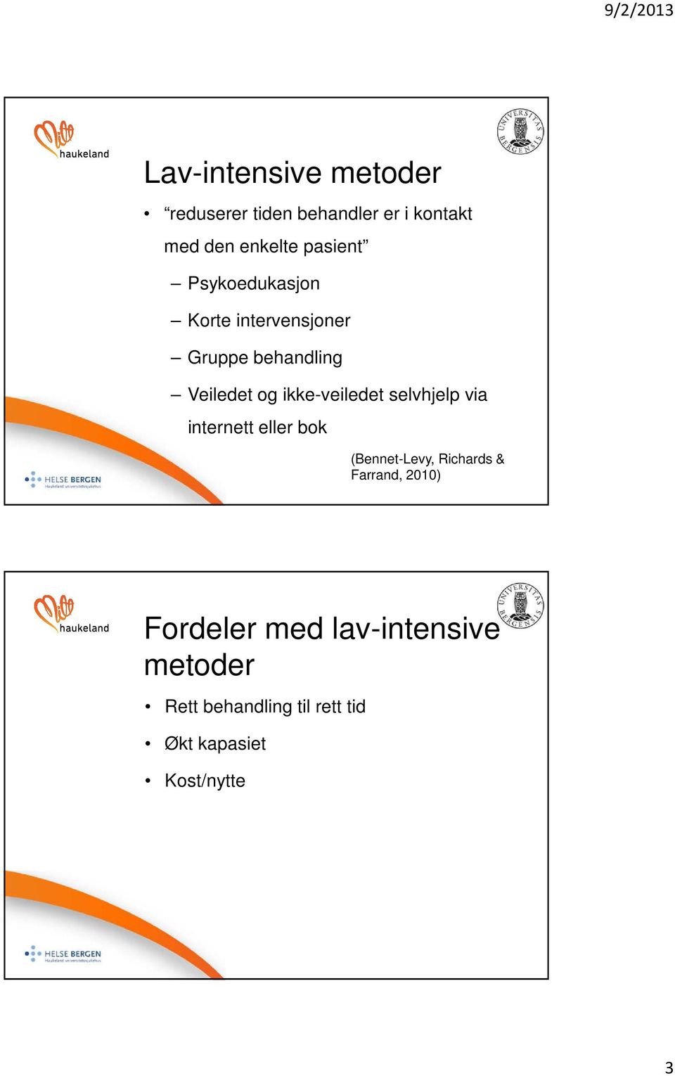 ikke-veiledet selvhjelp via internett eller bok (Bennet-Levy, Richards & Farrand,