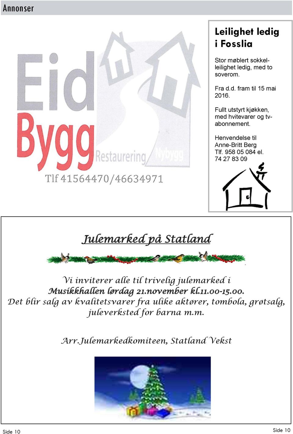74 27 83 09 Julemarked på Statland Vi inviterer alle til trivelig julemarked i Musikkhallen lørdag 21.november kl.11.00-