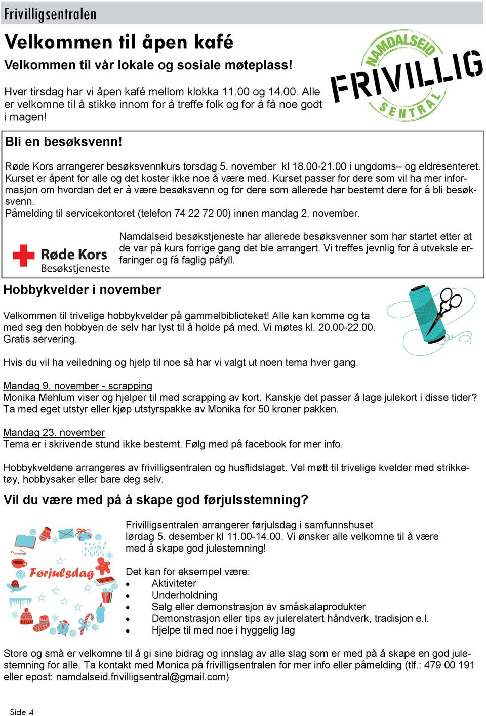 00 i ungdoms og eldresenteret. Kurset er åpent for alle og det koster ikke noe å være med.