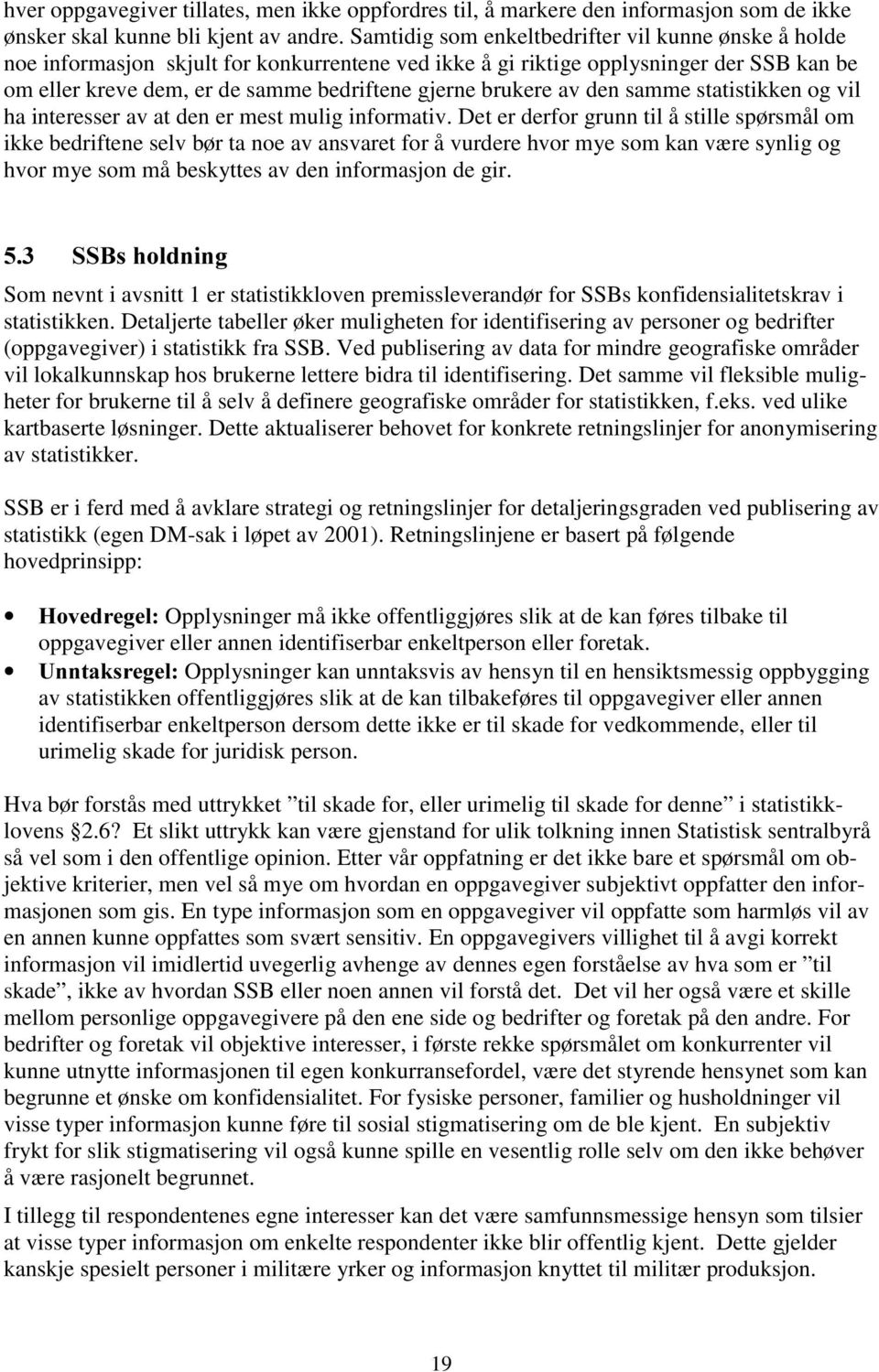 brukere av den samme statistikken og vil ha interesser av at den er mest mulig informativ.