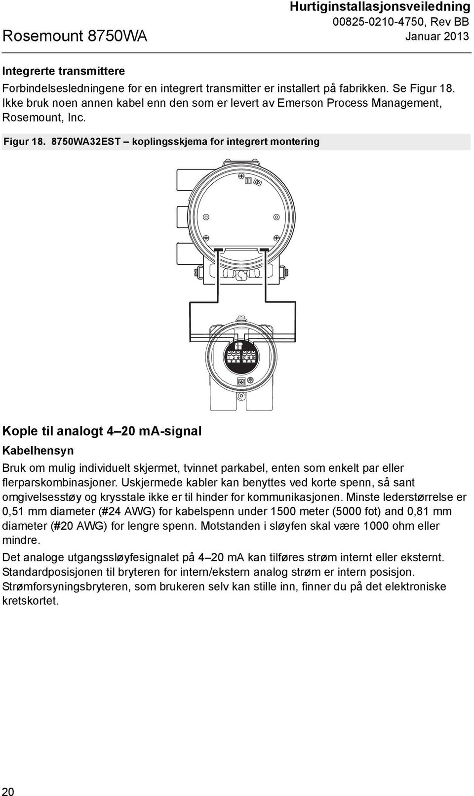 8750WA32EST koplingsskjema for integrert montering Kople til analogt 4 20 ma-signal Kabelhensyn Bruk om mulig individuelt skjermet, tvinnet parkabel, enten som enkelt par eller flerparskombinasjoner.