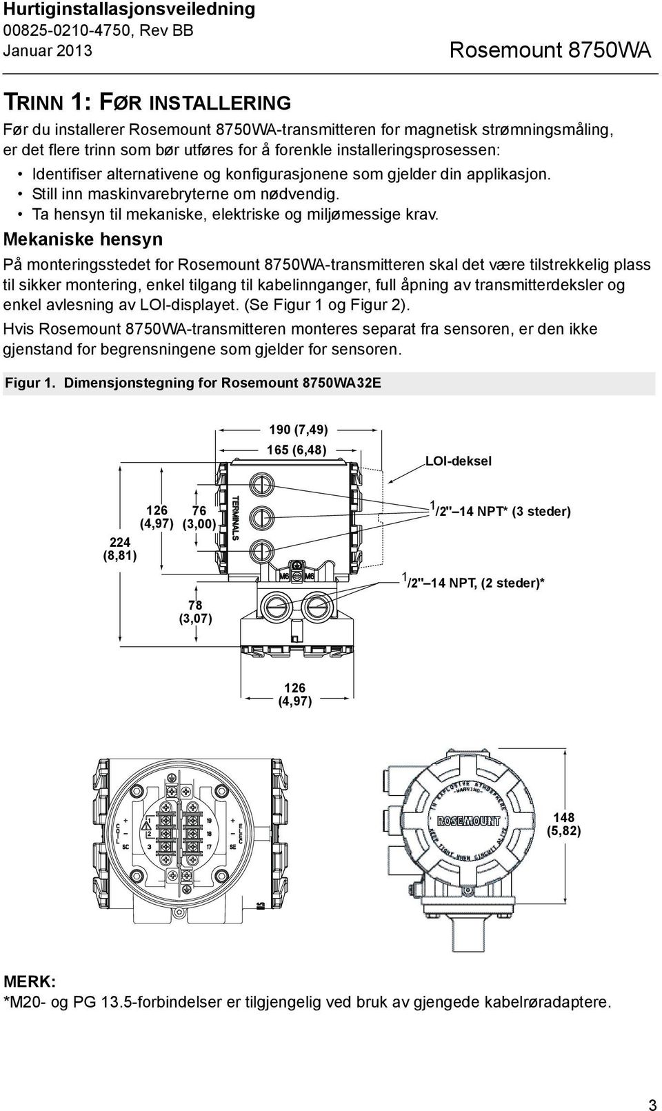 Ta hensyn til mekaniske, elektriske og miljømessige krav.