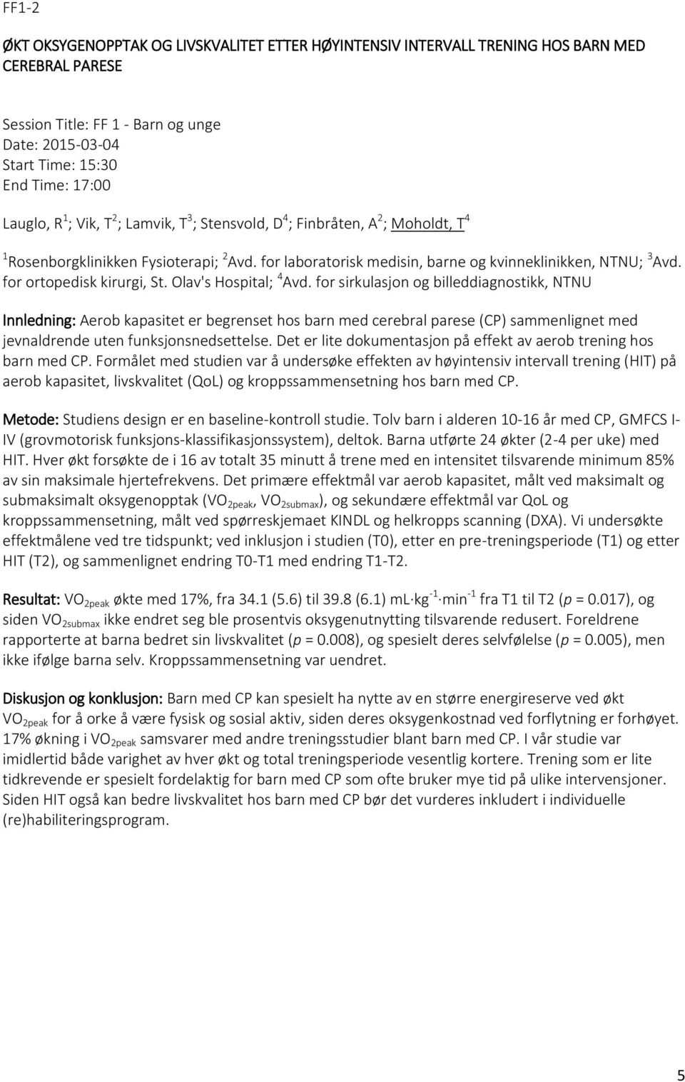 Olav's Hospital; 4 Avd. for sirkulasjon og billeddiagnostikk, NTNU Innledning: Aerob kapasitet er begrenset hos barn med cerebral parese (CP) sammenlignet med jevnaldrende uten funksjonsnedsettelse.