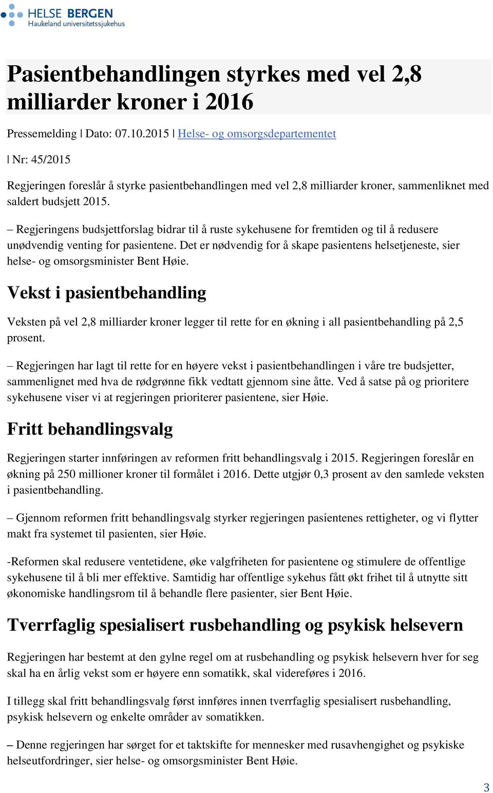 Regjeringens budsjettforslag bidrar til å ruste sykehusene for fremtiden og til å redusere unødvendig venting for pasientene.