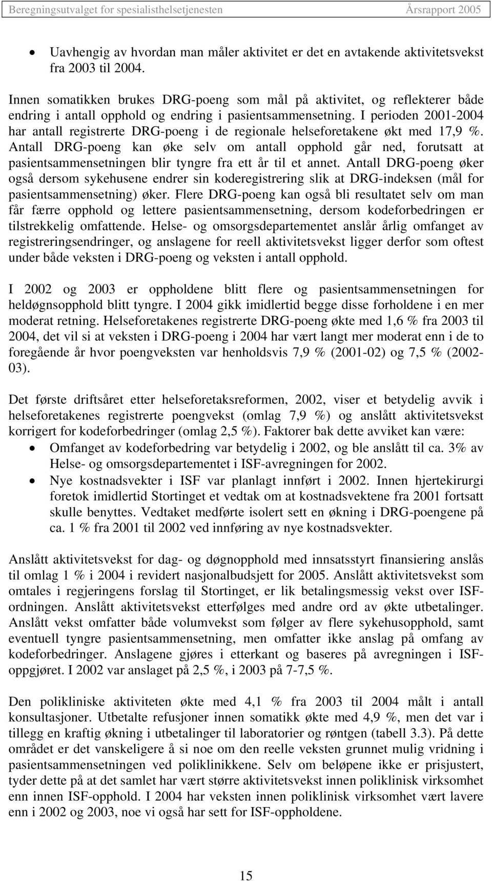 I perioden 2001-2004 har antall registrerte DRG-poeng i de regionale helseforetakene økt med 17,9 %.