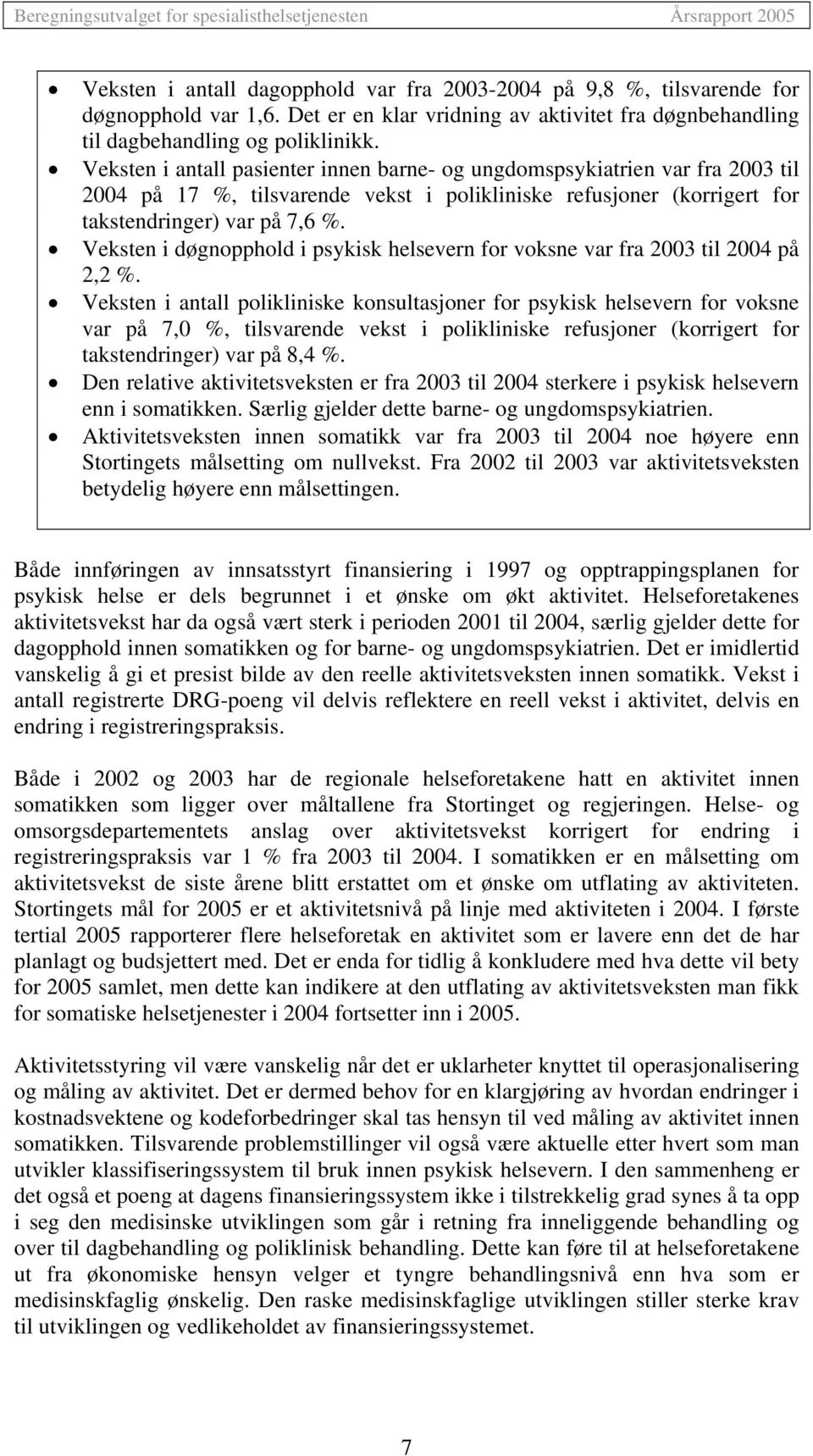 Veksten i døgnopphold i psykisk helsevern for voksne var fra 2003 til 2004 på 2,2 %.