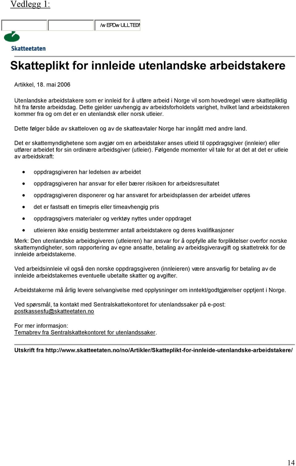 Dette gjelder uavhengig av arbeidsforholdets varighet, hvilket land arbeidstakeren kommer fra og om det er en utenlandsk eller norsk utleier.