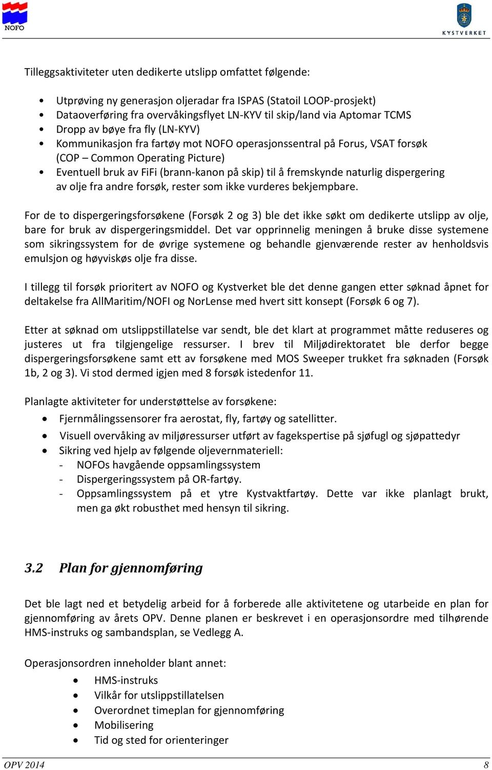 fremskynde naturlig dispergering av olje fra andre forsøk, rester som ikke vurderes bekjempbare.