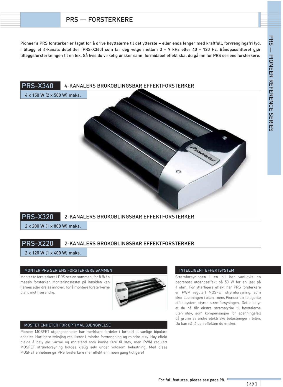Så hvs du vrkelg ønsker sann, formdabel effekt skal du gå nn for PRS serens forsterkere. PRS-X340 4 x 150 W (2 x 500 W) maks.