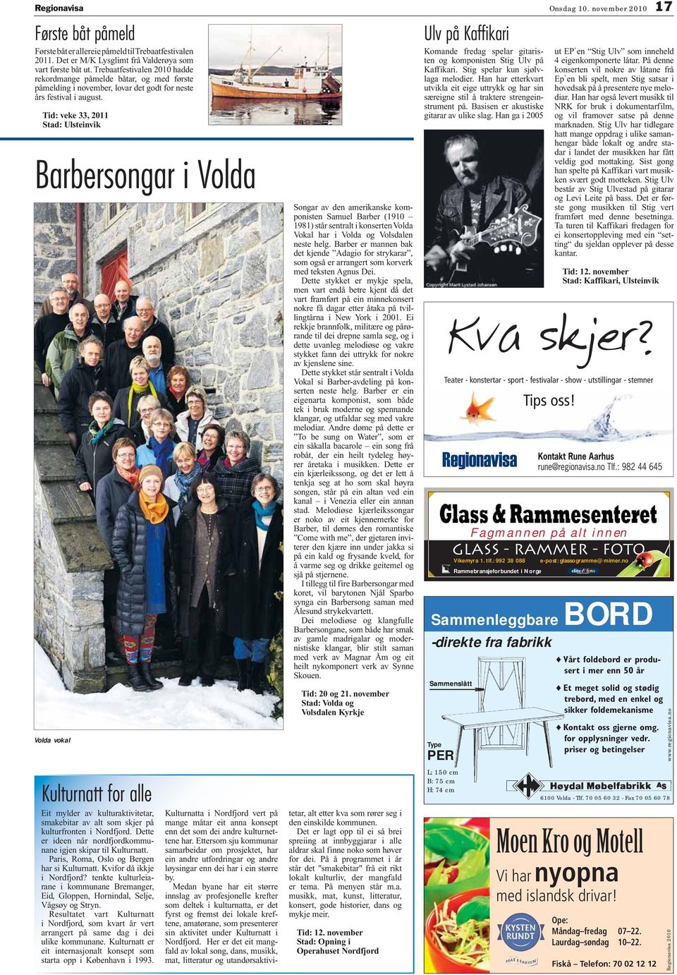 Tid: veke 33, 2011 Stad: Ulsteinvik Barbersongar i Volda Volda vokal Kulturnatt for alle Eit mylder av kulturaktivitetar, smakebitar av alt som skjer på kulturfronten i Nordfjord.